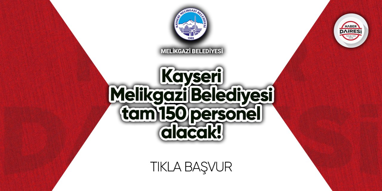 Kayseri Melikgazi Belediyesi tam 150 personel alacak! TIKLA BAŞVUR