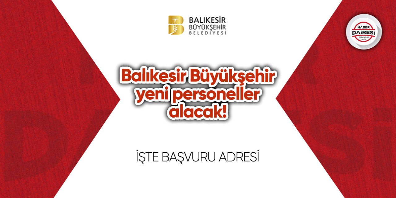 Balıkesir Büyükşehir yeni personeller alacak! İşte başvuru tarihi