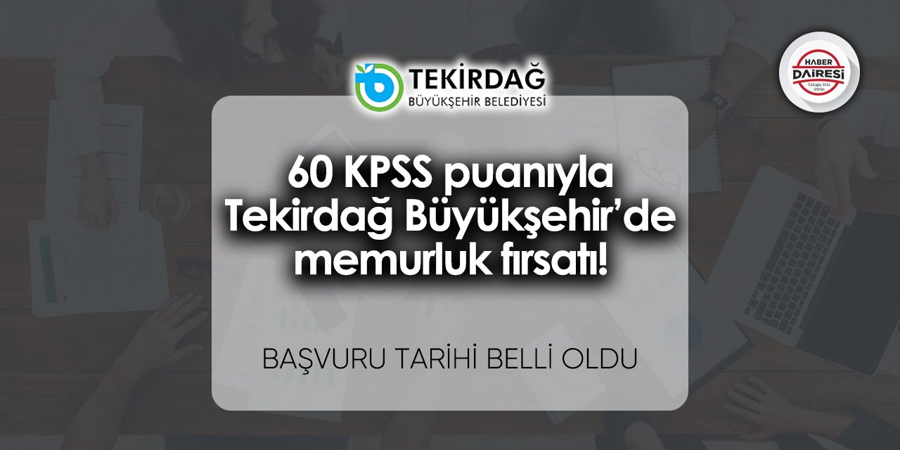 60 KPSS puanıyla Tekirdağ Büyükşehir’de memurluk fırsatı! Başvuru tarihi belli oldu