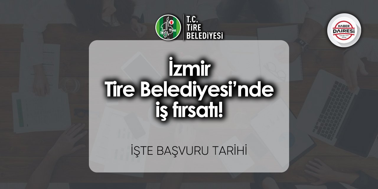 İzmir Tire Belediyesi’nde iş fırsatı! Başvurular başlıyor