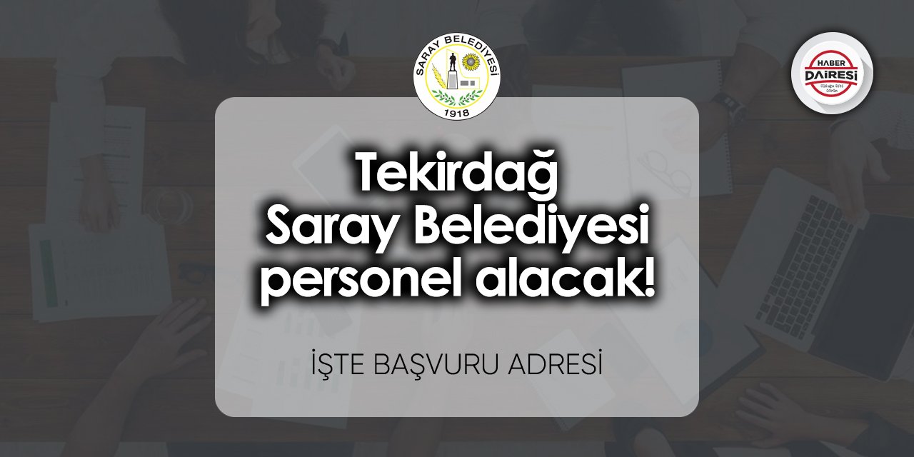 Tekirdağ Saray Belediyesi personel alacak! TIKLA BAŞVUR