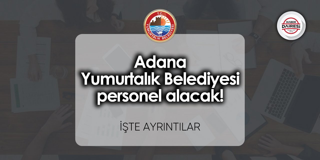 Adana Yumurtalık Belediyesi personel alımı 2023