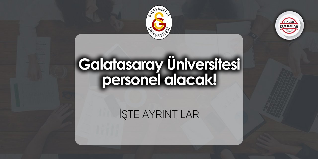 Galatasaray Üniversitesi personel alacak! Ayrıntılar belli oldu