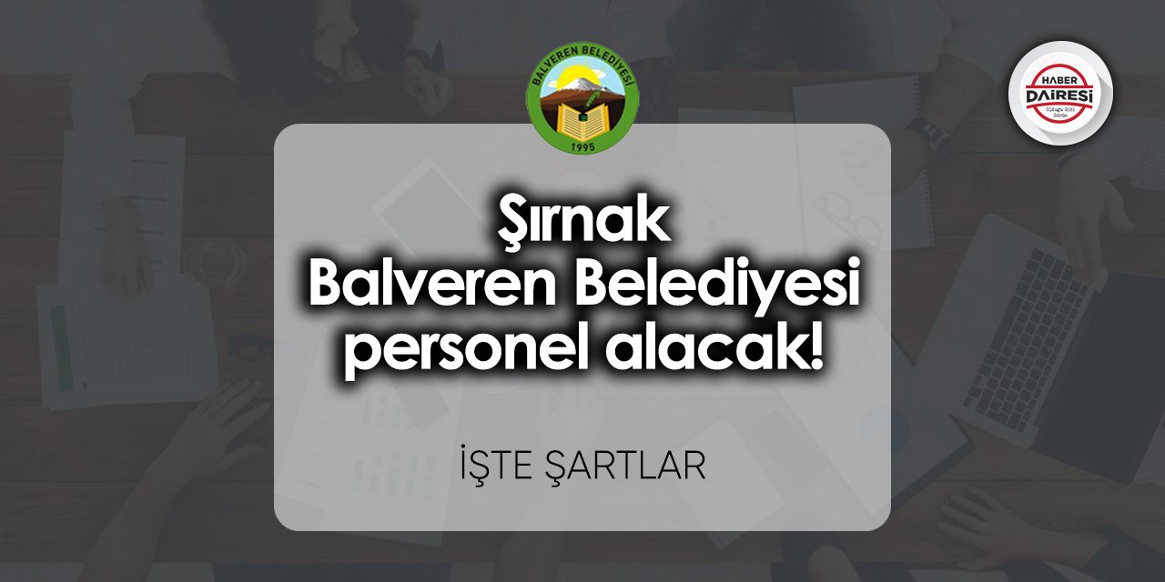 Şırnak Balveren Belediyesi personel alımı 2023