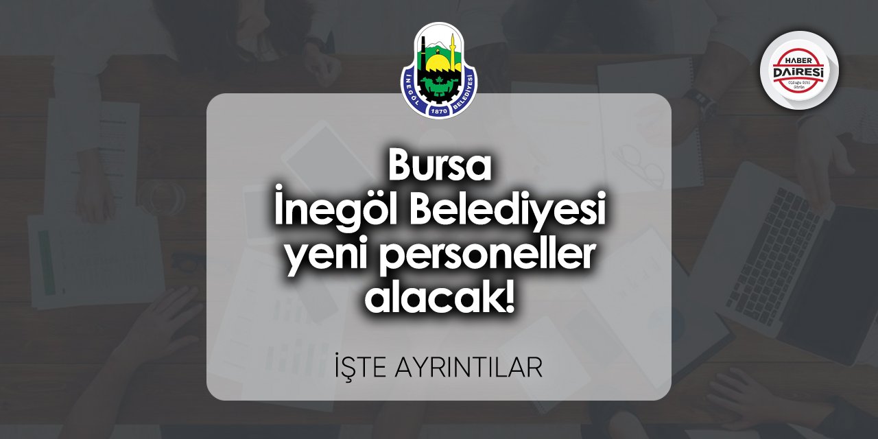 16 yeni personel alacak! Bursa İnegöl Belediyesi personel alımı 2023