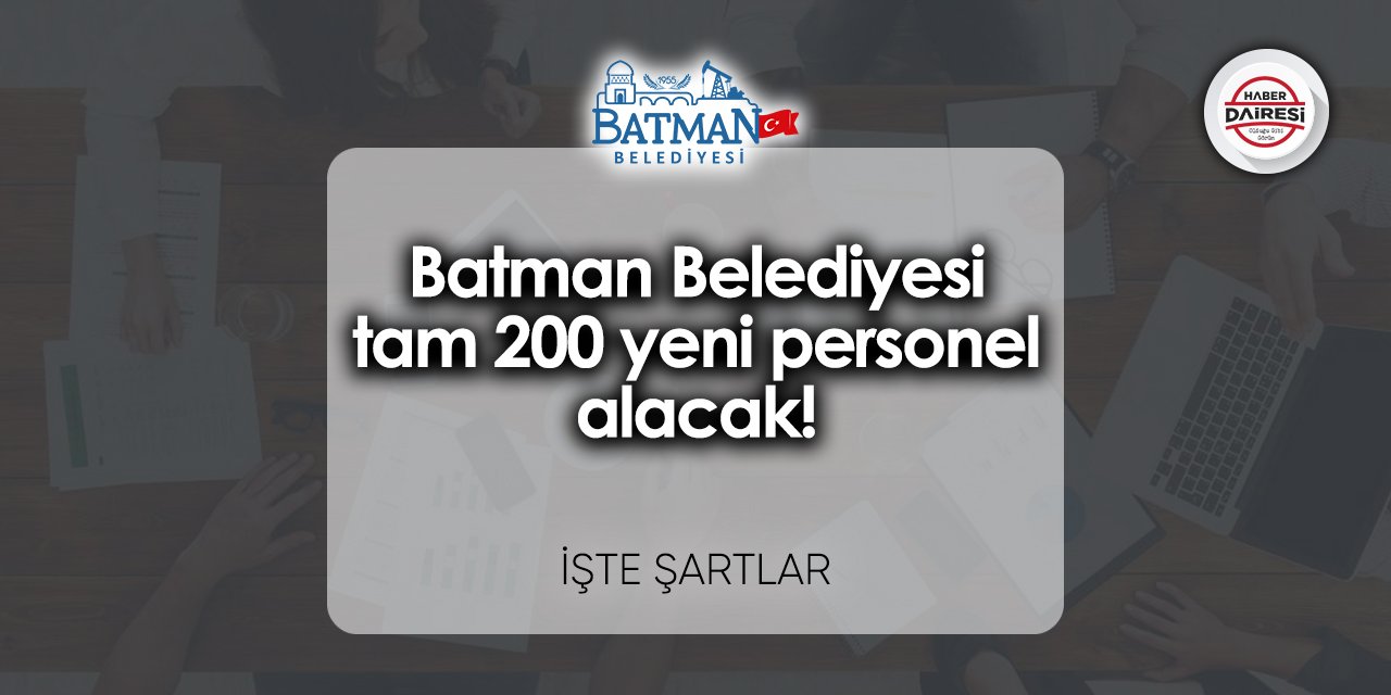 Batman Belediyesi tam 200 yeni personel alacak!