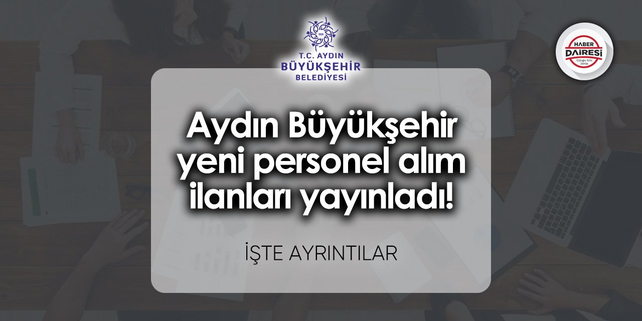 Aydın Büyükşehir yeni personel alım ilanları yayınladı!