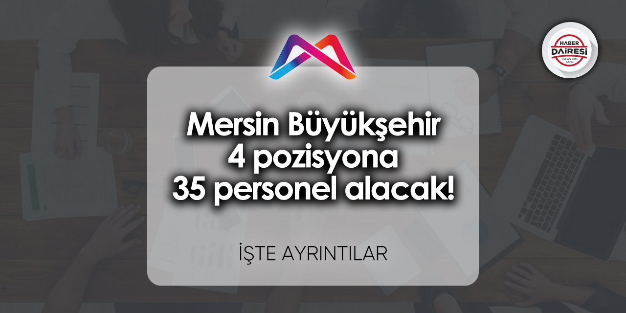 Mersin Büyükşehir 4 pozisyona 35 personel alacak! İşte ayrıntılar