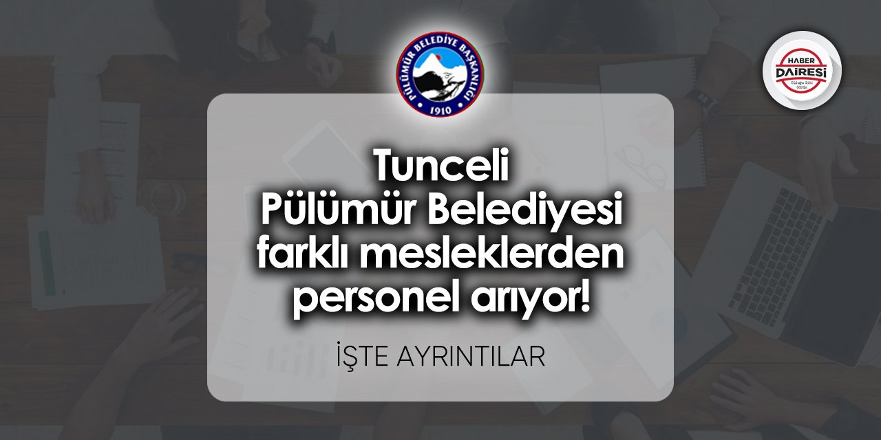 Tunceli Pülümür Belediyesi personel alımı 2023