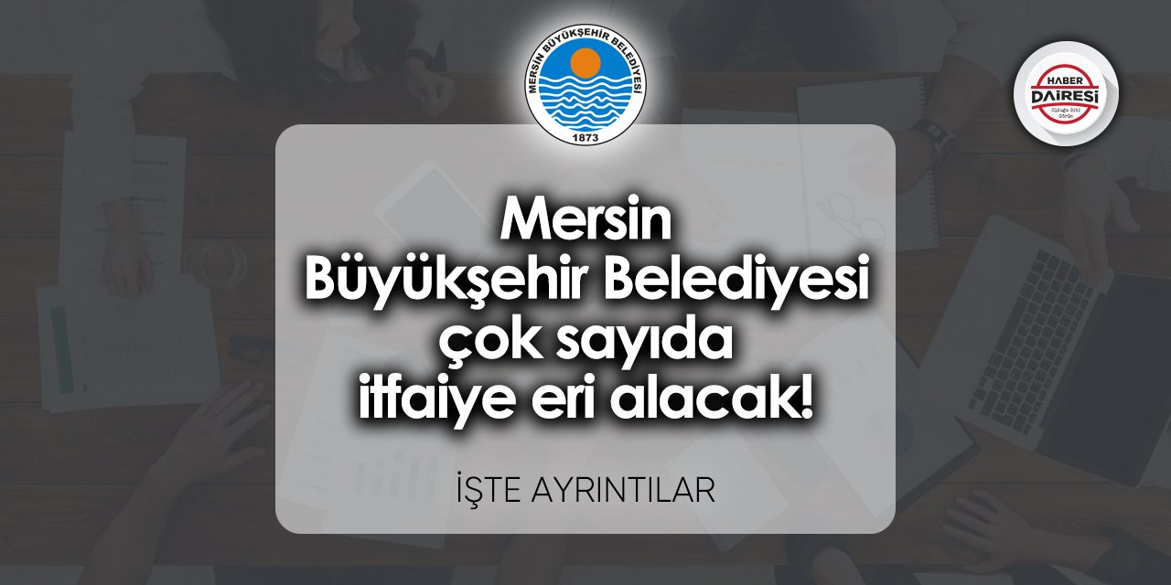 Mersin Büyükşehir Belediyesi itfaiye eri alımı 2023