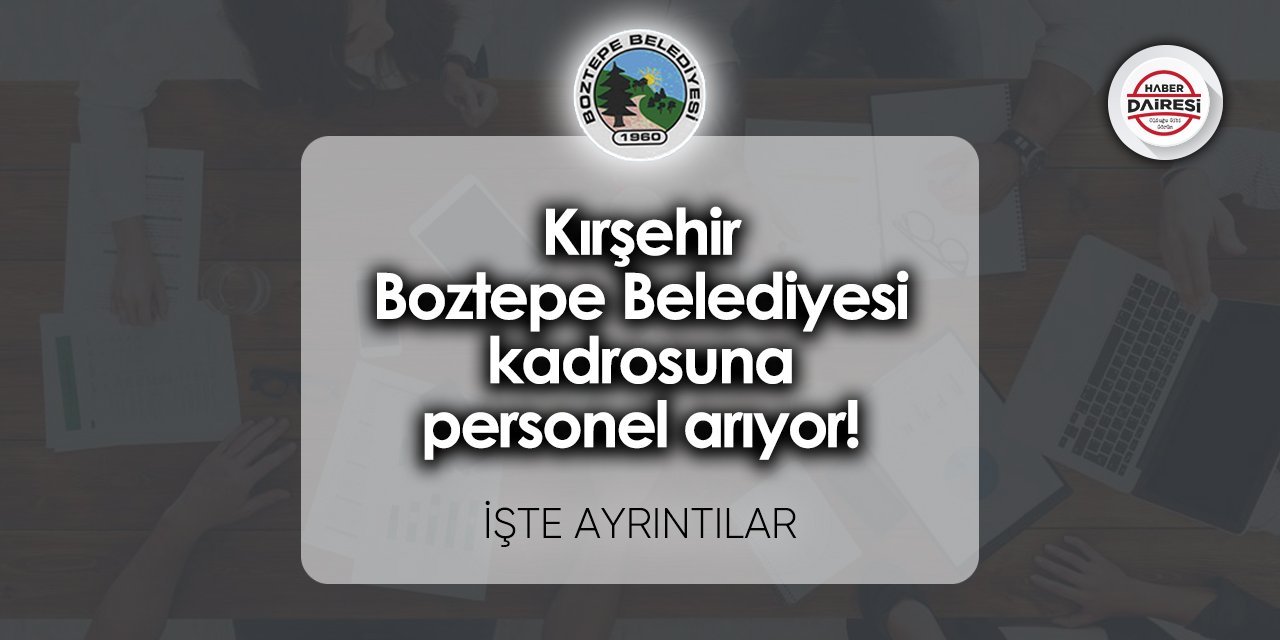 Kırşehir Boztepe Belediyesi personel alımı 2023