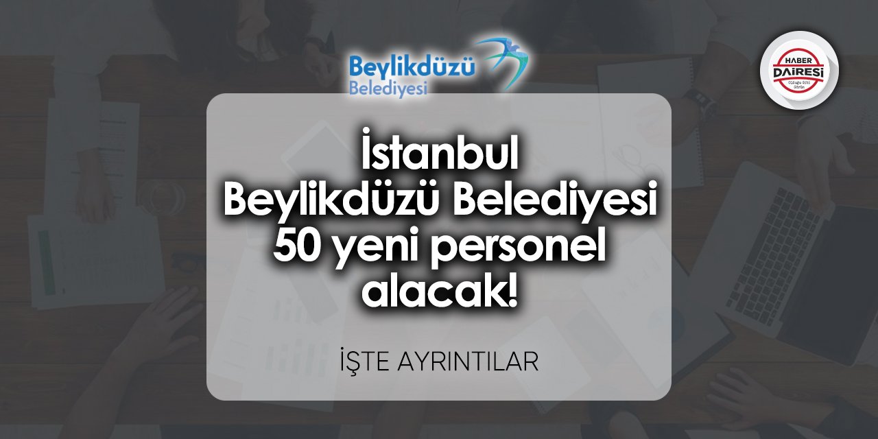 İstanbul Beylikdüzü Belediyesi 50 yeni personel alacak! başvurular başladı