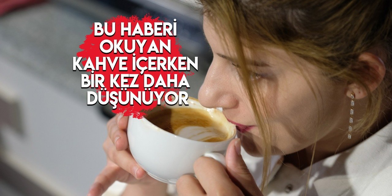 Konya’da tüketimi artan kahve ile ilgili mide bulandıran iddia