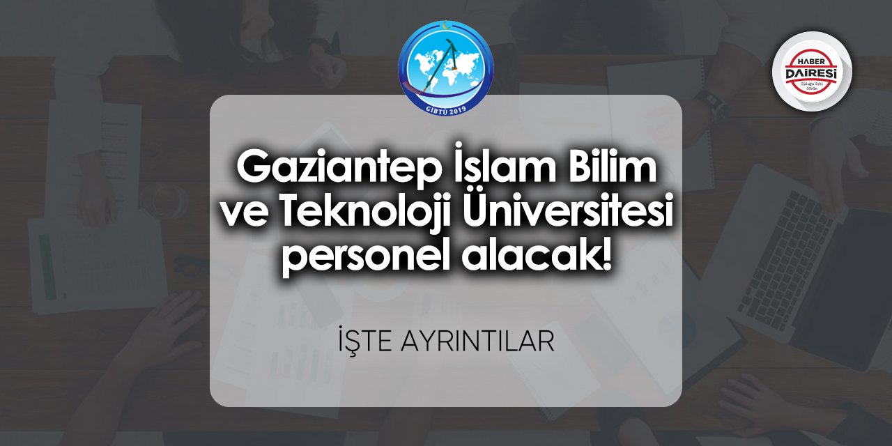 Gaziantep İslam Bilim ve Teknoloji Üniversitesi personel alacak!