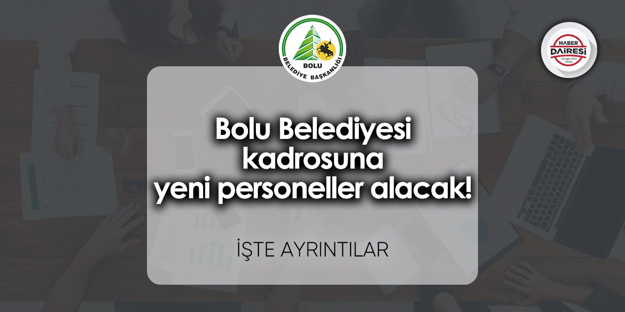 Bolu Belediyesi kadrosuna yeni personeller alacak! Başvurular başladı