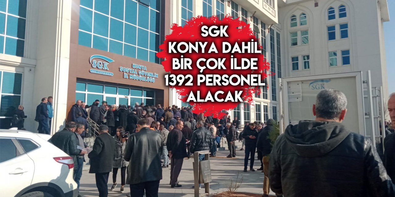 SGK Konya’da çok sayıda personel alacak