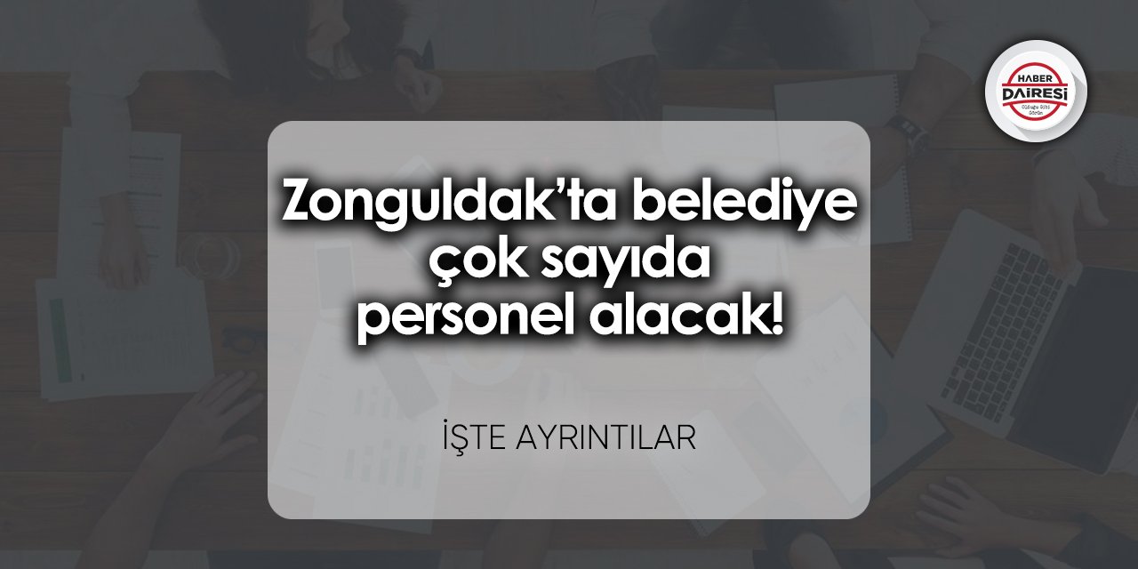 Zonguldak’ta belediye çok sayıda personel alacak! Başvurular başladı