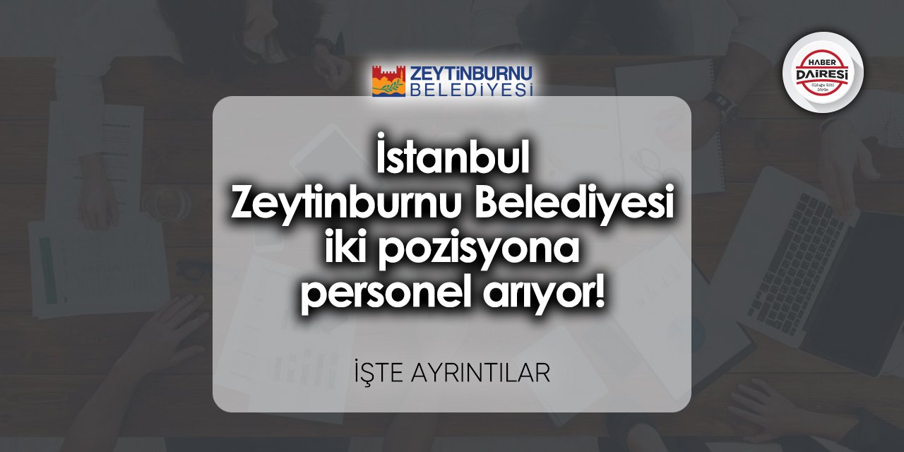 İstanbul Zeytinburnu Belediyesi iki pozisyona personel arıyor!