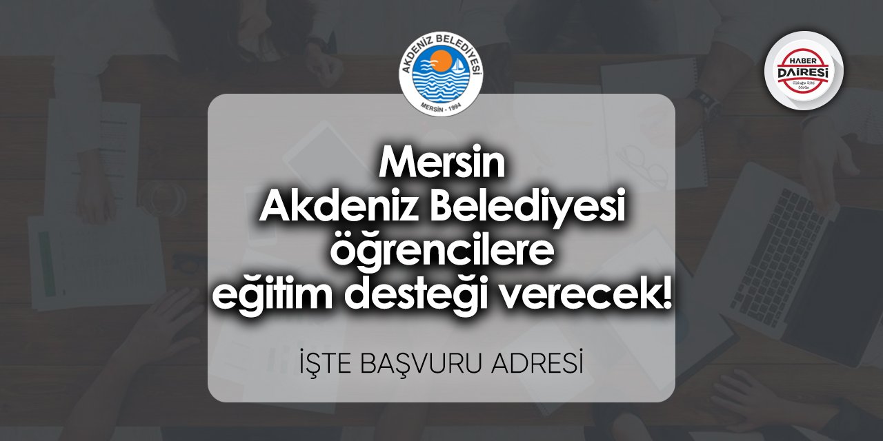 Mersin Akdeniz Belediyesi eğitim desteği başvurusu 2023