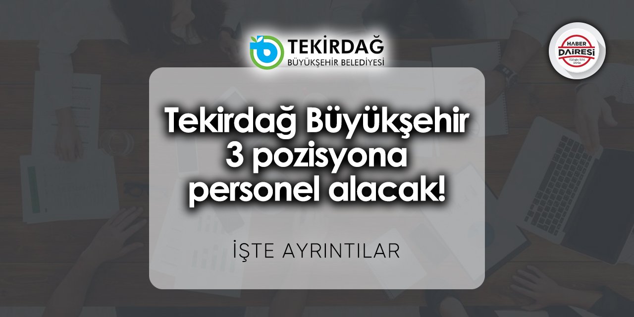 3 pozisyona personel alacak! Tekirdağ Büyükşehir personel alımı 2023