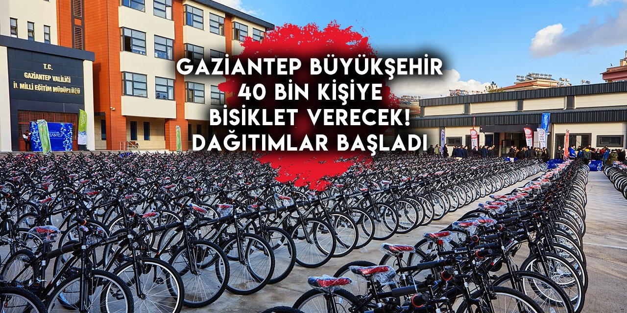 Gaziantep Büyükşehir 40 bin kişiye bisiklet verecek! Dağıtımlar başladı