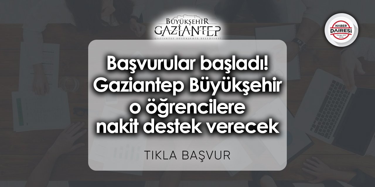 Başvurular başladı! Gaziantep Büyükşehir o öğrencilere nakit destek verecek