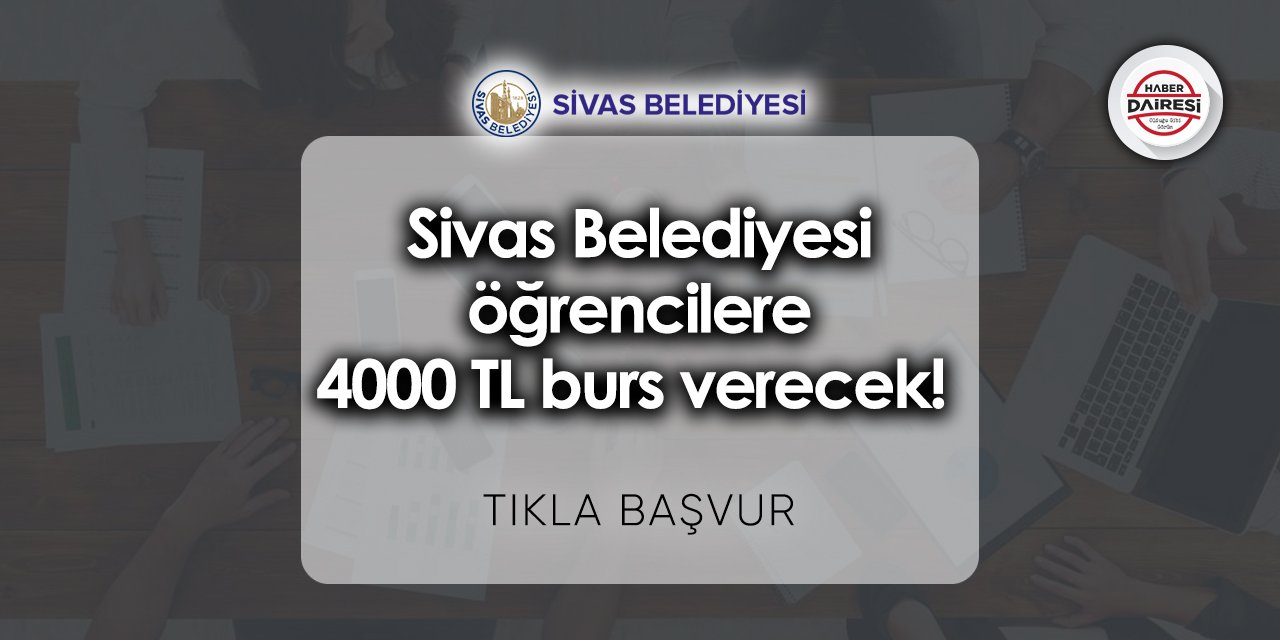 Sivas Belediyesi 4000 TL burs başvurusu 2023 TIKLA BAŞVUR