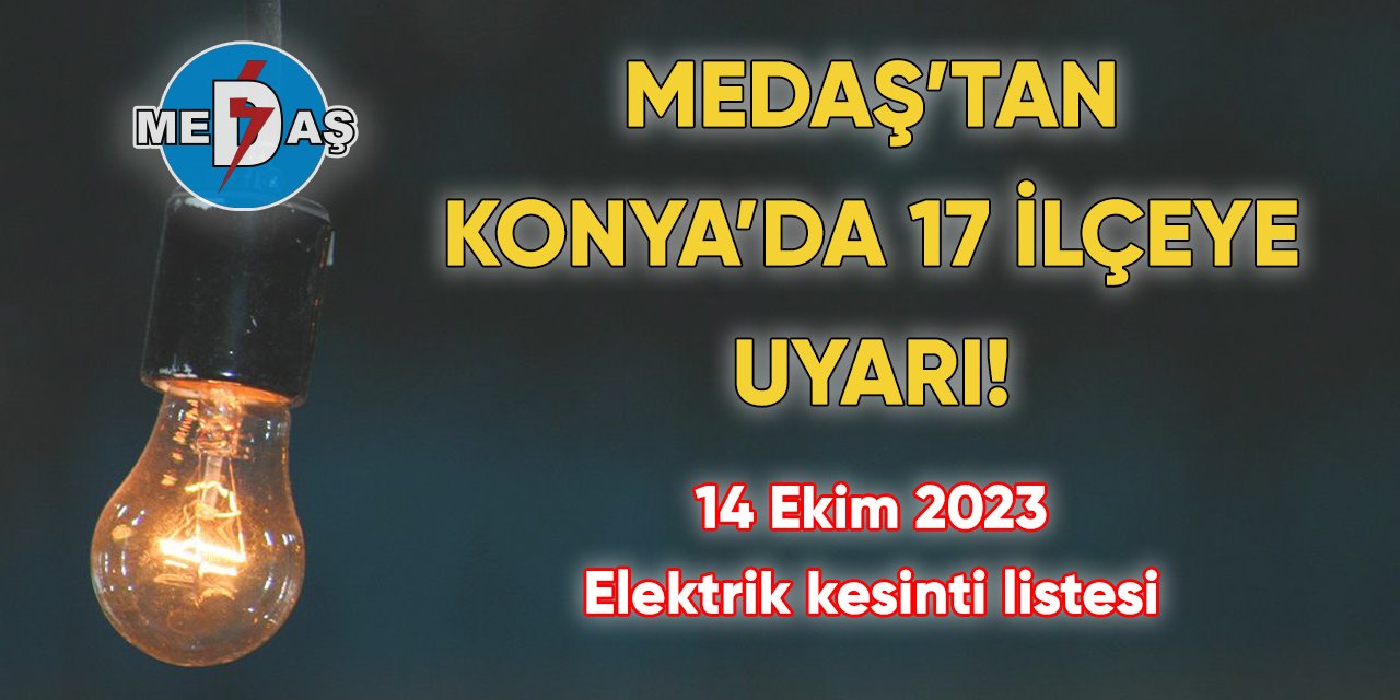 MEDAŞ’tan Konya’da 17 ilçeye kesinti uyarısı