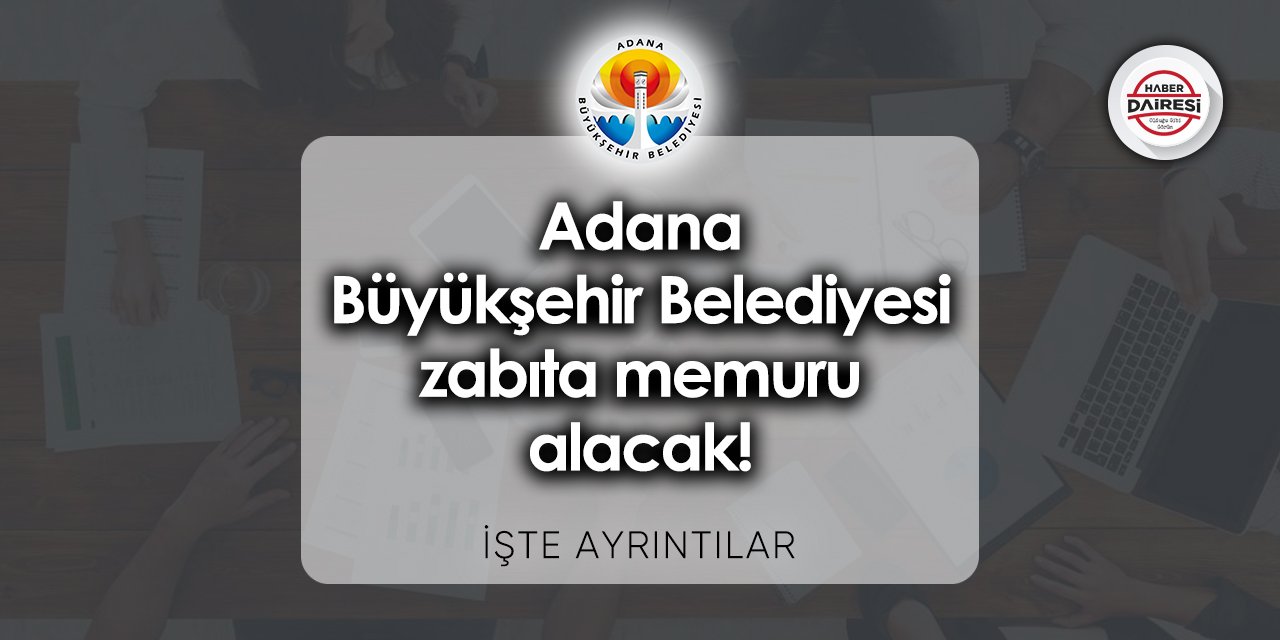 Adana Büyükşehir Belediyesi zabıta memuru alımı 2023