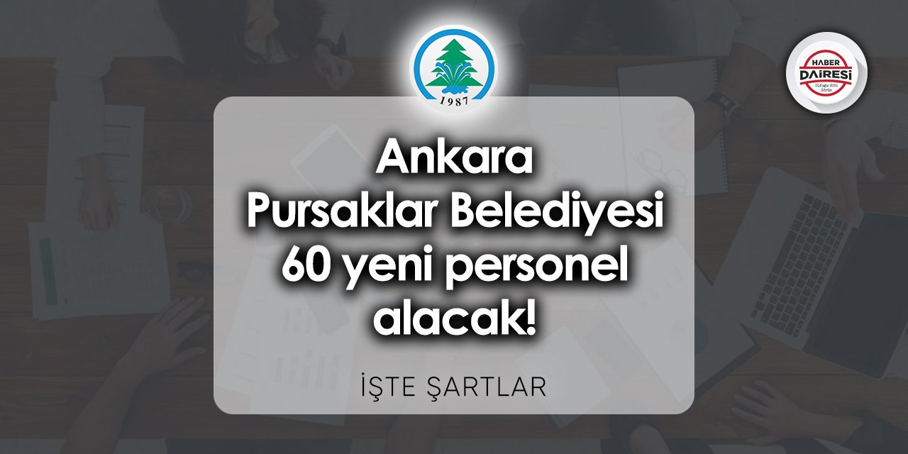 Ankara Pursaklar Belediyesi 60 yeni personel alacak! Başvurular başladı