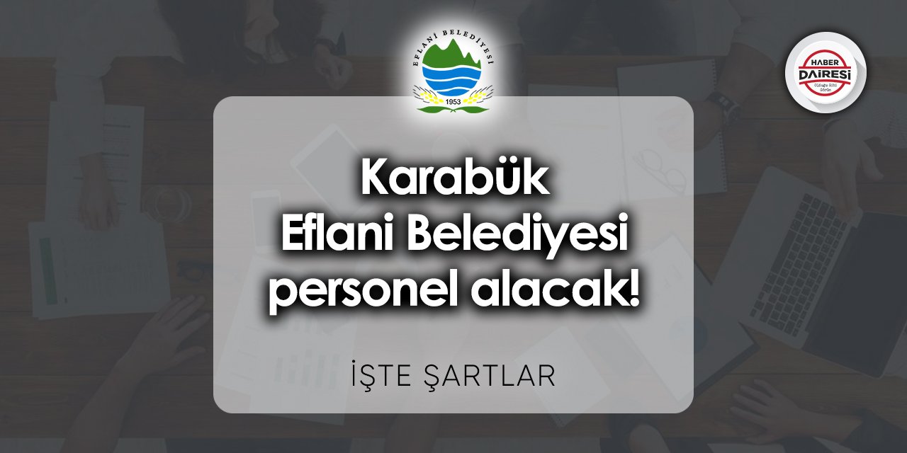 Karabük Eflani Belediyesi personel alacak! İşte şartlar