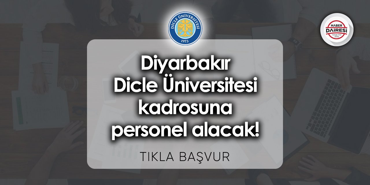 34 yeni personel alacak! Diyarbakır Dicle Üniversitesi personel alımı 2023