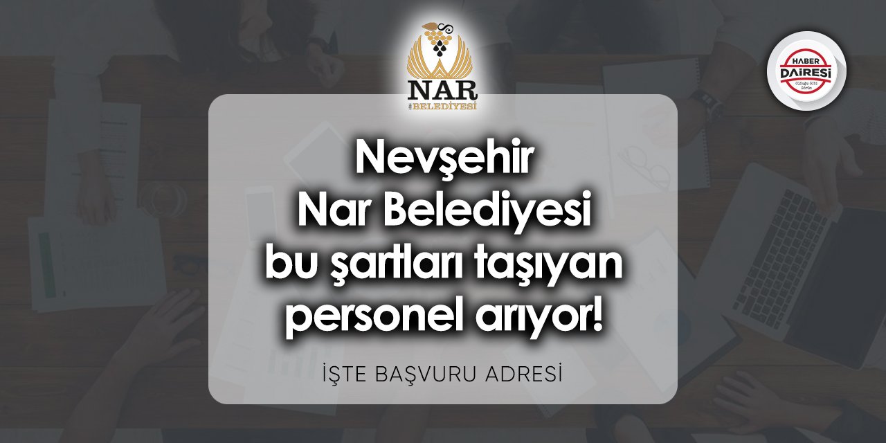 Nevşehir Nar Belediyesi bu şartları taşıyan personel arıyor!