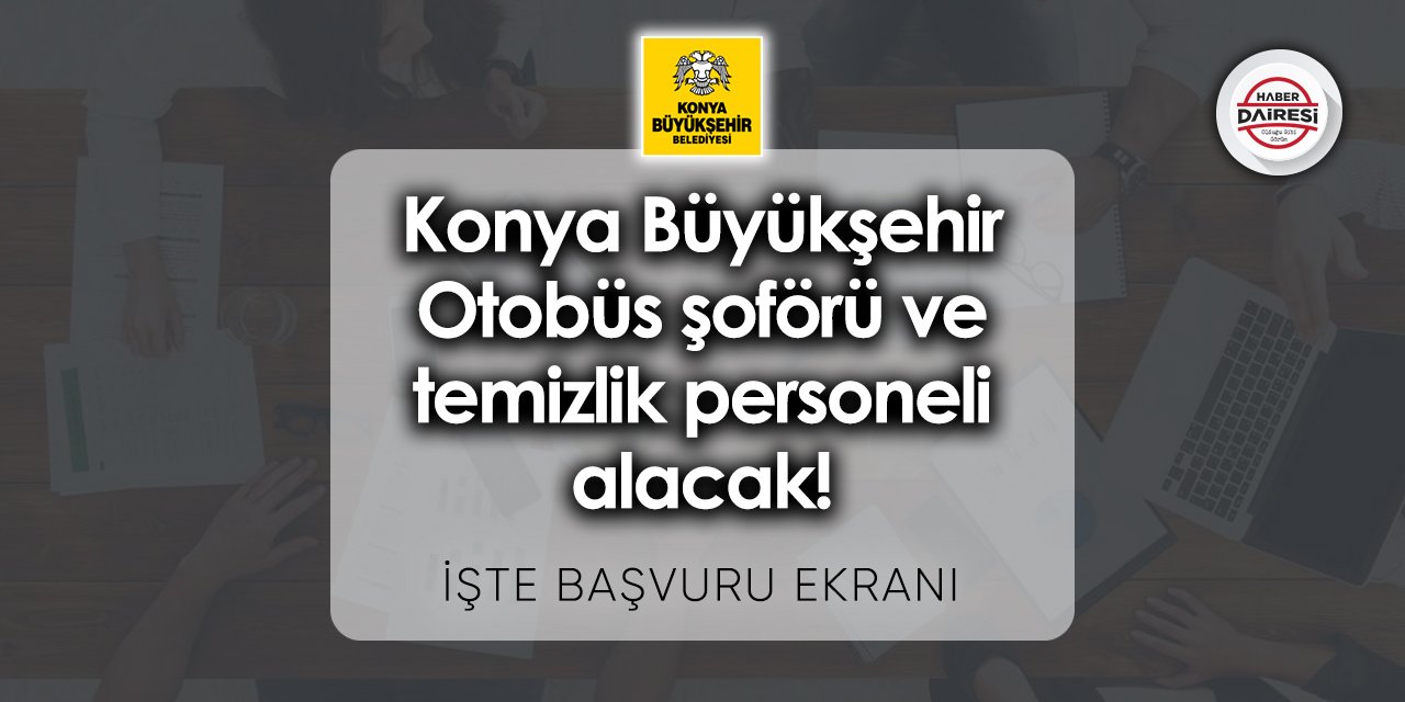 Otobüs şoförü ve temizlik personeli alacak! Konya Büyükşehir personel alımı 2023