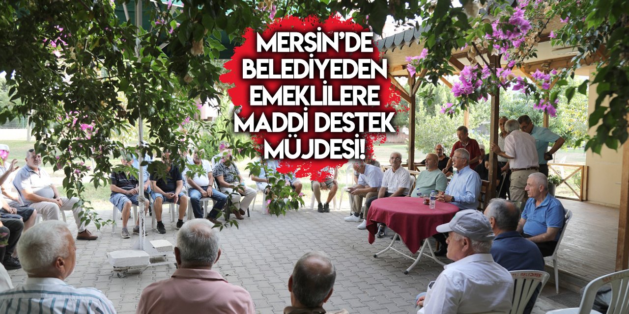 Mersin’de belediyeden emeklilere maddi destek müjdesi!