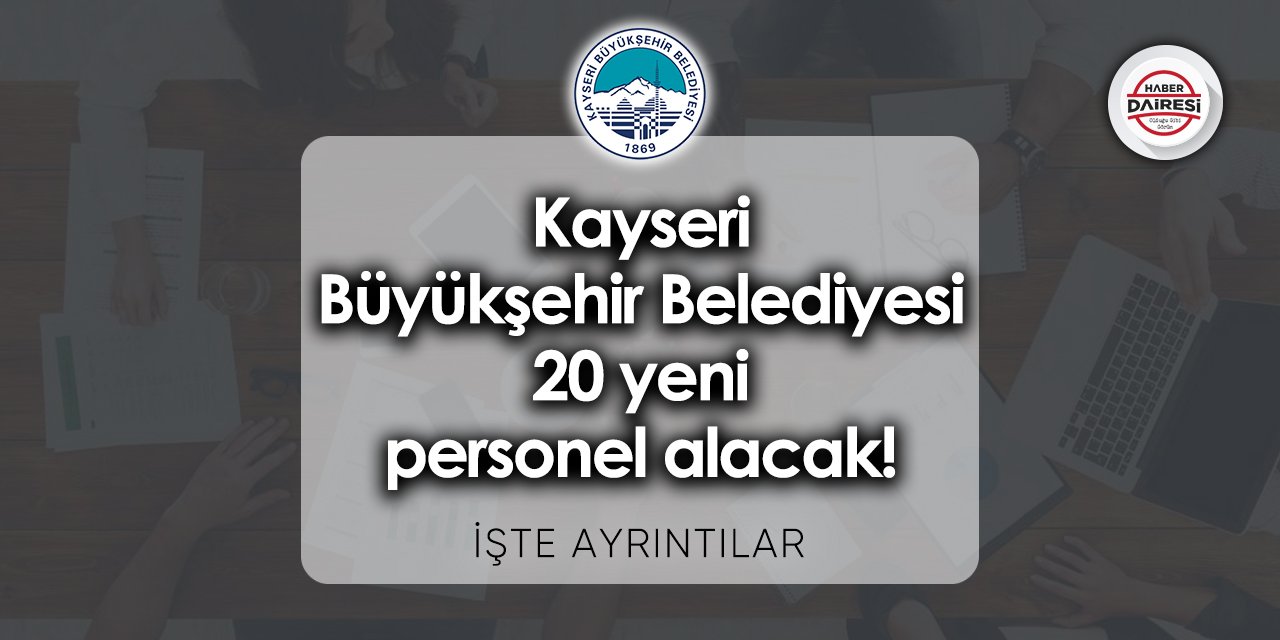 20 personel alacak! Kayseri Büyükşehir Belediyesi personel alımı 2023