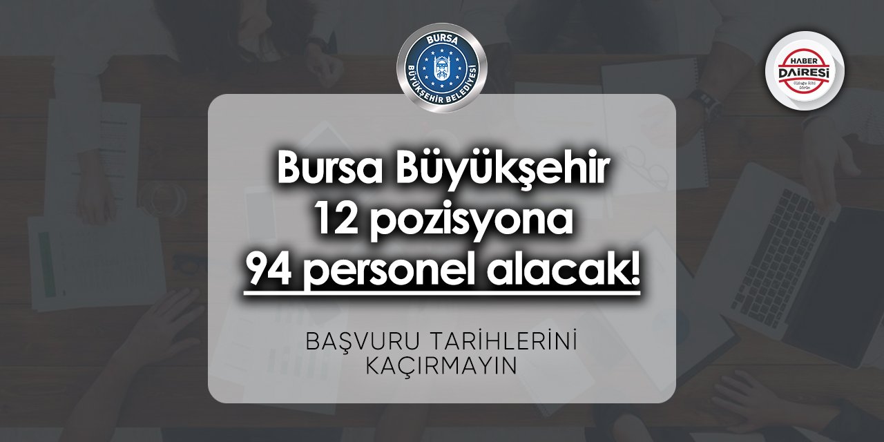 Bursa Büyükşehir 12 pozisyona 94 personel alacak! Başvurular başladı