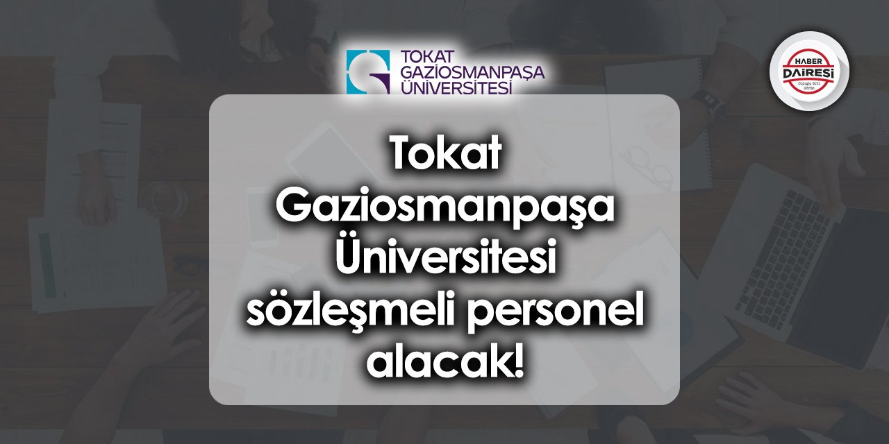 Tokat Gaziosmanpaşa Üniversitesi sözleşmeli personel alımı 2023