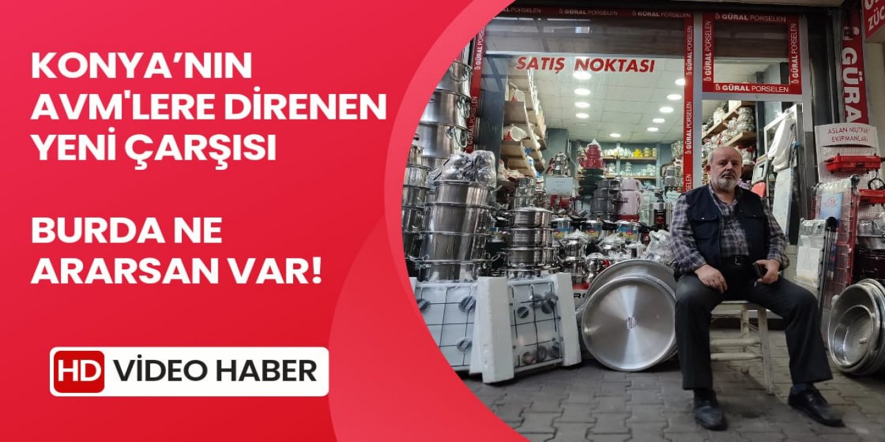 Konya’nın AVM'lere direnen Yeni Çarşısı