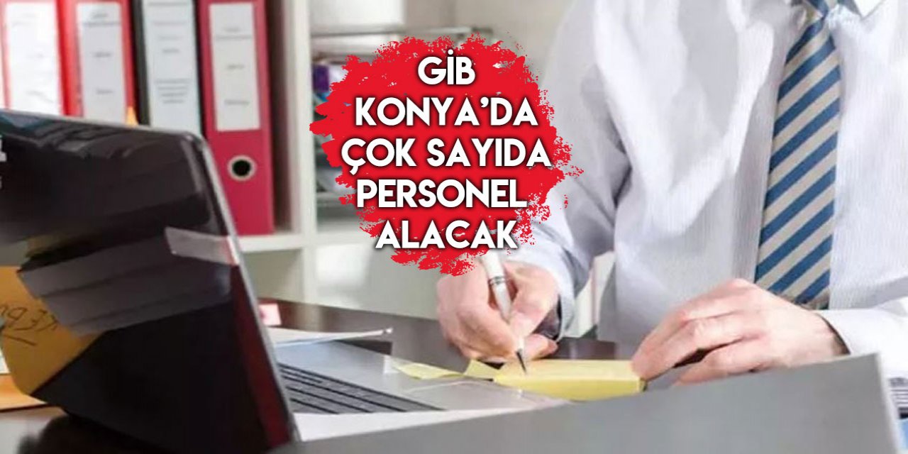 Gelir İdaresi Başkanlığı Konya’nın 10 ilçesinde personel alacak