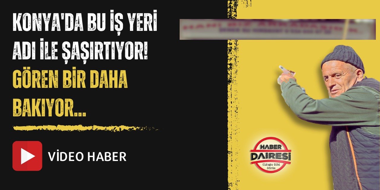Yer Konya! Arkadaşına kızdı, dükkanına bu ismi koydu
