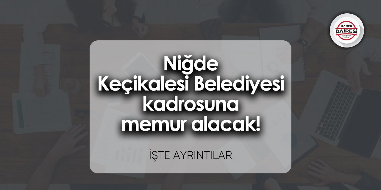 Niğde Keçikalesi Belediyesi memur alımı 2023