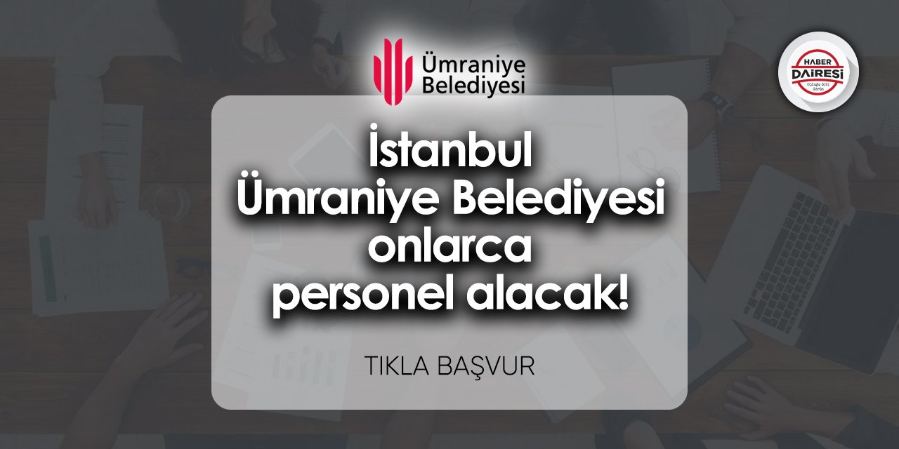 115 yeni personel alacak! İstanbul Ümraniye Belediyesi iş başvurusu 2023