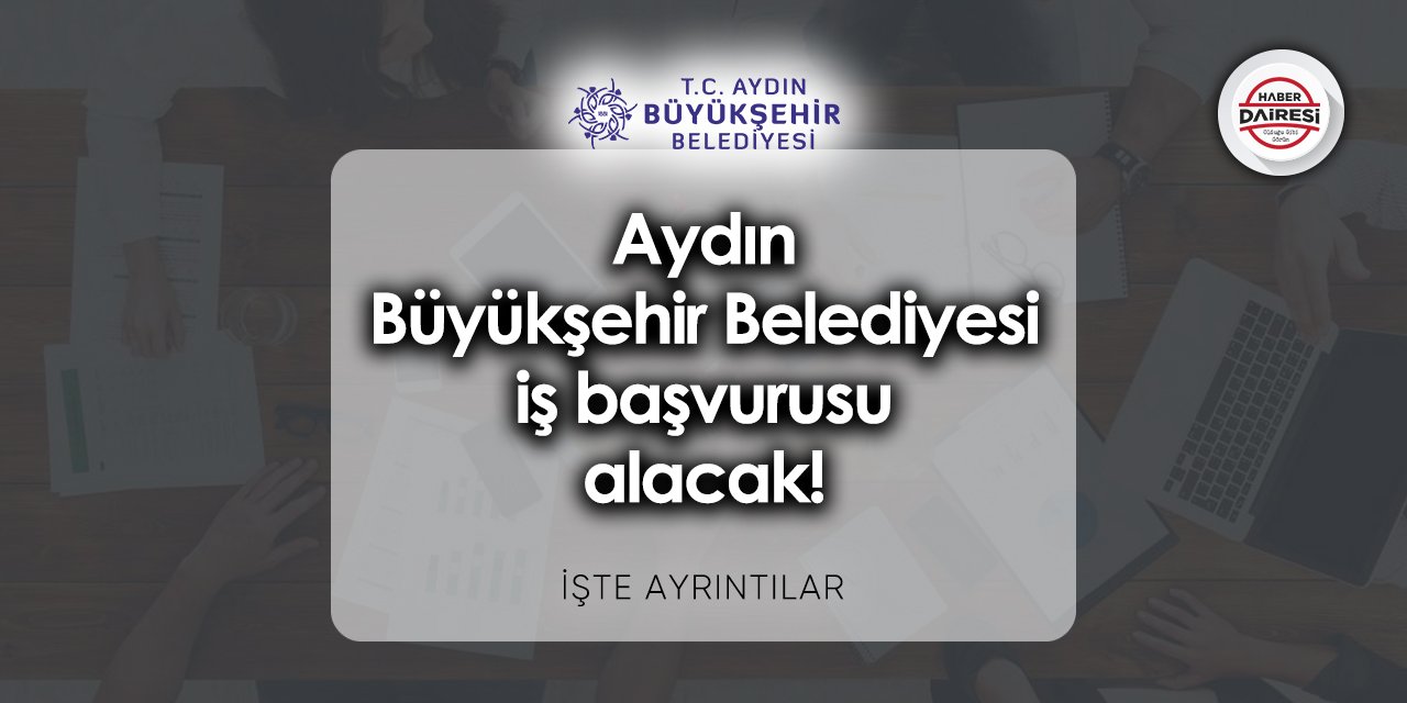 Aydın Büyükşehir Belediyesi iş başvurusu 2023