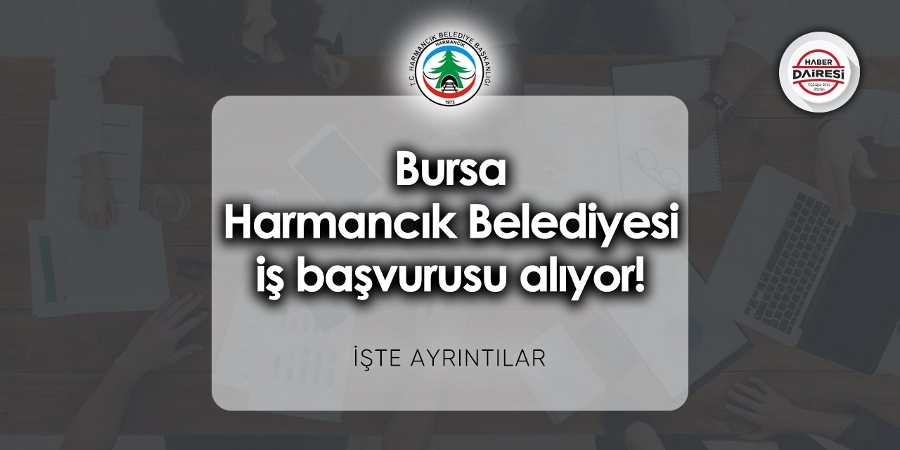 Bursa Harmancık Belediyesi iş başvurusu 2023