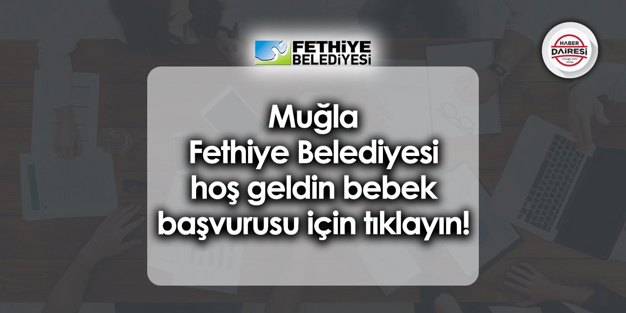 Muğla Fethiye Belediyesi hoş geldin bebek kayıt başvurusu 2023