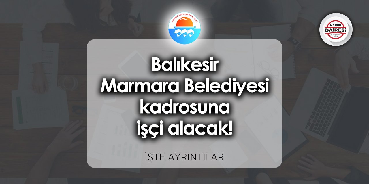 Balıkesir Marmara Belediyesi iş başvurusu 2023