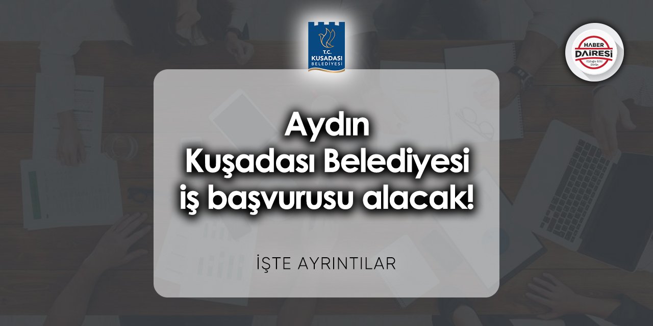 Aydın Kuşadası Belediyesi iş başvurusu 2023