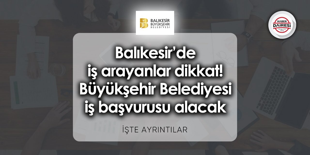 Balıkesir Büyükşehir Belediyesi iş başvurusu 2023