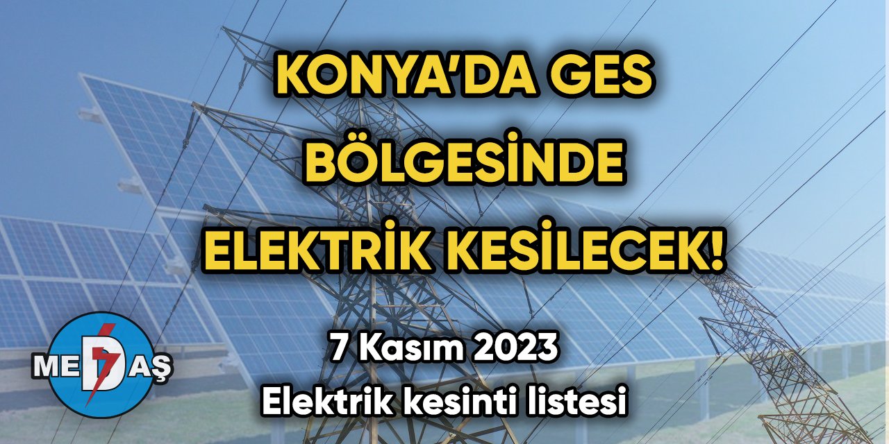 Konya’da GES bölgesinde elektrik kesilecek